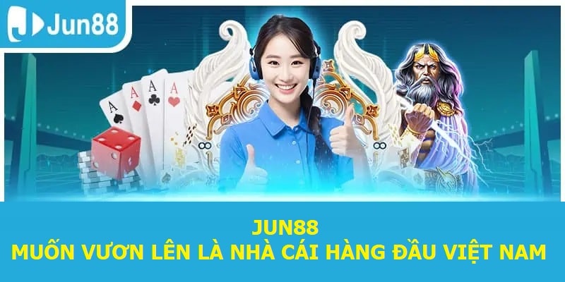 jun88 muon vuon len la nha cai hang dau viet nam Jun88 muốn vươn lên là nhà cái hàng đầu Việt Nam